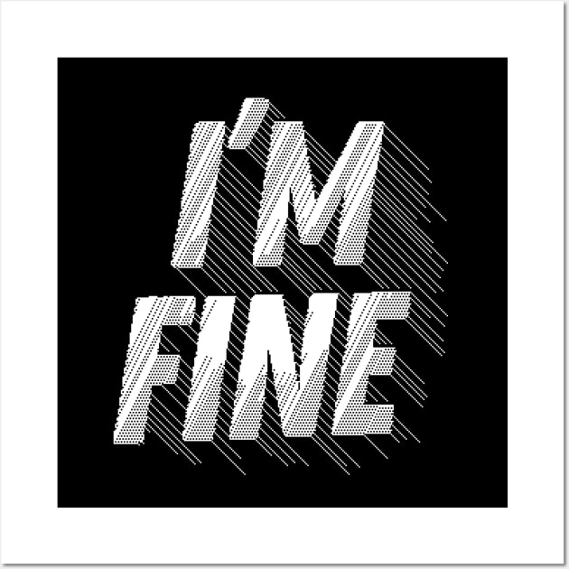 I'm Fine / Logo Graphic Design Pixel Font Wall Art by DankFutura